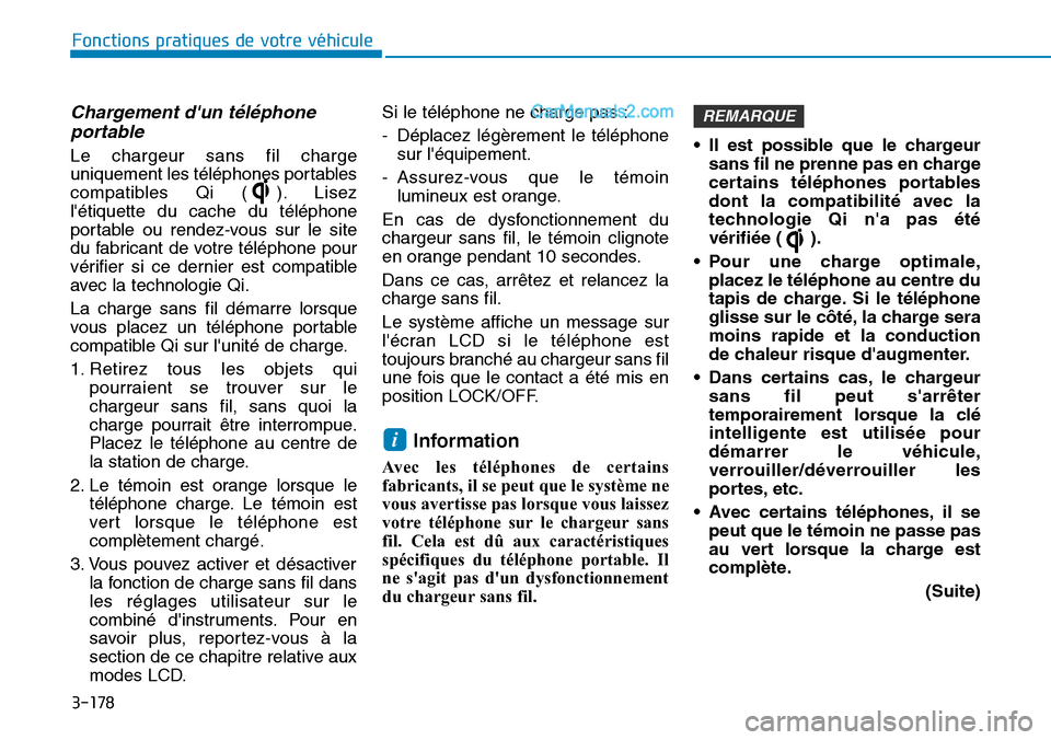 Hyundai Ioniq Plug-in Hybrid 2019  Manuel du propriétaire (in French) 3-178
Fonctions pratiques de votre véhicule 
Chargement dun téléphone
portable
Le chargeur sans fil charge
uniquement les téléphones portables
compatibles Qi ( ). Lisez
létiquette du cache du 