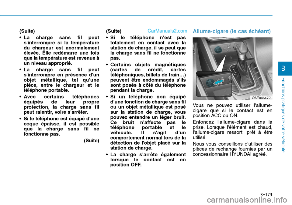 Hyundai Ioniq Plug-in Hybrid 2019  Manuel du propriétaire (in French) 3-179
Fonctions pratiques de votre véhicule 
3
(Suite)
• La charge sans fil peut
sinterrompre si la température
du chargeur est anormalement
élevée. Elle redémarre une fois
que la température