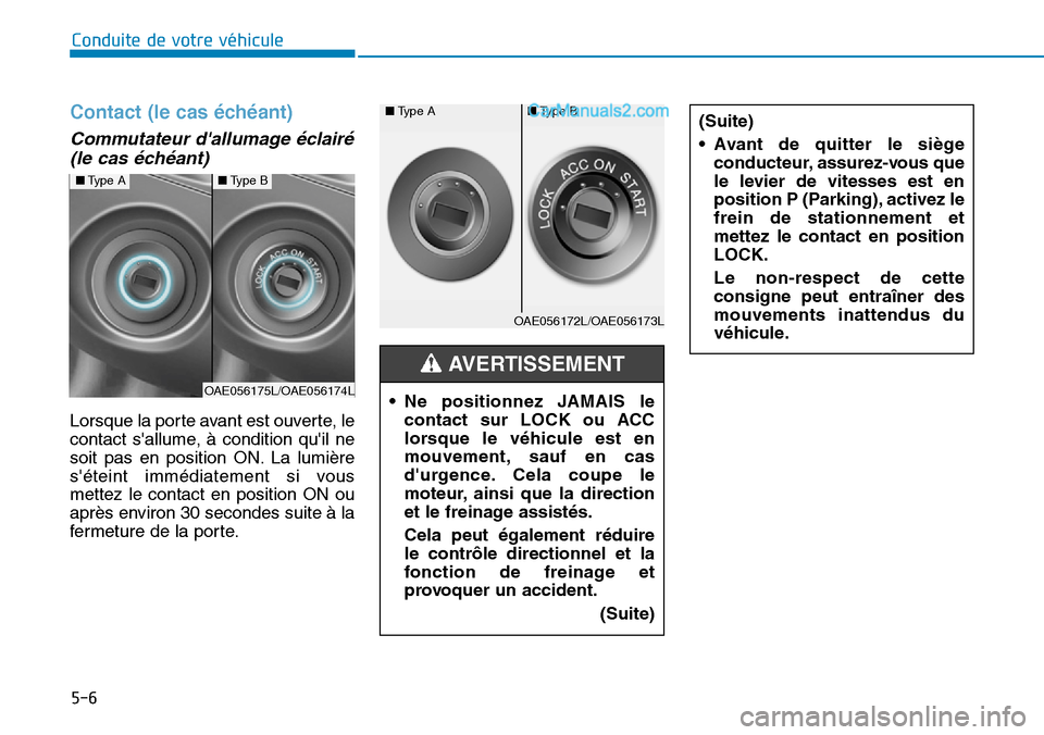 Hyundai Ioniq Plug-in Hybrid 2019  Manuel du propriétaire (in French) 5-6
Contact (le cas échéant)
Commutateur dallumage éclairé
(le cas échéant)
Lorsque la porte avant est ouverte, le
contact sallume, à condition quil ne
soit pas en position ON. La lumière
s
