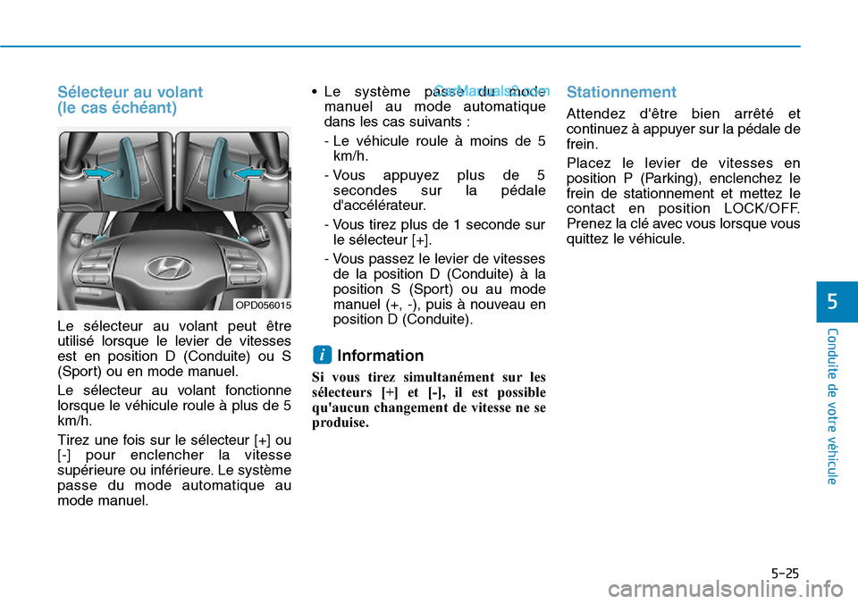 Hyundai Ioniq Plug-in Hybrid 2019  Manuel du propriétaire (in French) 5-25
Conduite de votre véhicule
5
Sélecteur au volant 
(le cas échéant)
Le sélecteur au volant peut être
utilisé lorsque le levier de vitesses
est en position D (Conduite) ou S
(Sport) ou en mo