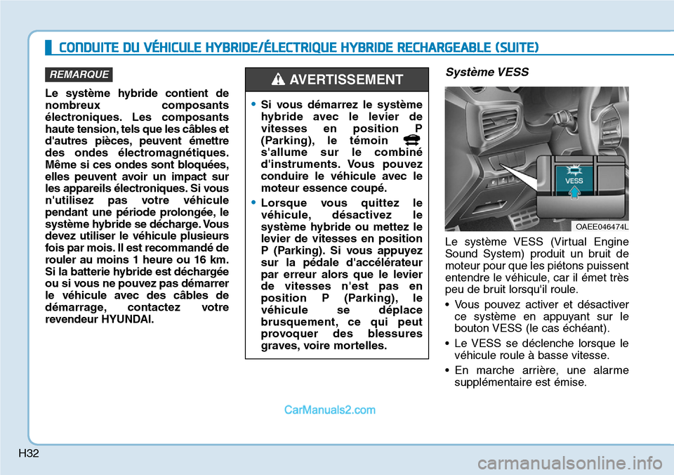 Hyundai Ioniq Plug-in Hybrid 2019  Manuel du propriétaire (in French) H32Le système hybride contient de
nombreux composants
électroniques. Les composants
haute tension, tels que les câbles et
dautres pièces, peuvent émettre
des ondes électromagnétiques.
Même si