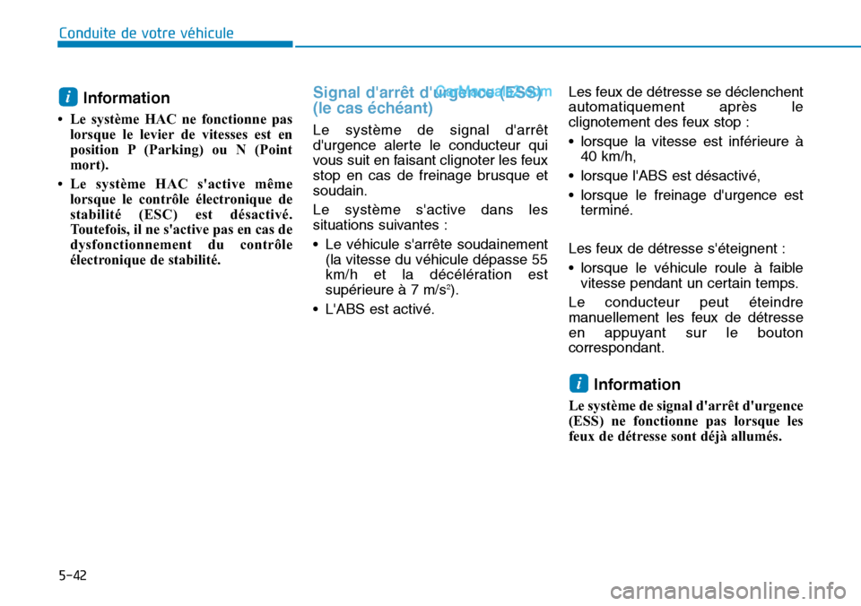 Hyundai Ioniq Plug-in Hybrid 2019 Manuel du propriétaire (in French) 5-42
Conduite de votre véhicule
Information
• Le système HAC ne fonctionne pas
lorsque le levier de vitesses est en
position P (Parking) ou N (Point
mort).
• Le système HAC sactive même
lorsq Hyundai Ioniq Plug-in Hybrid 2019 Manuel du propriétaire (in French) 5-42
Conduite de votre véhicule
Information
• Le système HAC ne fonctionne pas
lorsque le levier de vitesses est en
position P (Parking) ou N (Point
mort).
• Le système HAC sactive même
lorsq