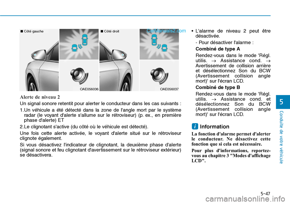 Hyundai Ioniq Plug-in Hybrid 2019 Manuel du propriétaire (in French) 5-47
Conduite de votre véhicule
5
• Lalarme de niveau 2 peut être
désactivée.
- Pour désactiver lalarme :
Combiné de type A
Rendez-vous dans le mode Régl.
utilis.→Assistance cond.→
Ave Hyundai Ioniq Plug-in Hybrid 2019 Manuel du propriétaire (in French) 5-47
Conduite de votre véhicule
5
• Lalarme de niveau 2 peut être
désactivée.
- Pour désactiver lalarme :
Combiné de type A
Rendez-vous dans le mode Régl.
utilis.→Assistance cond.→
Ave