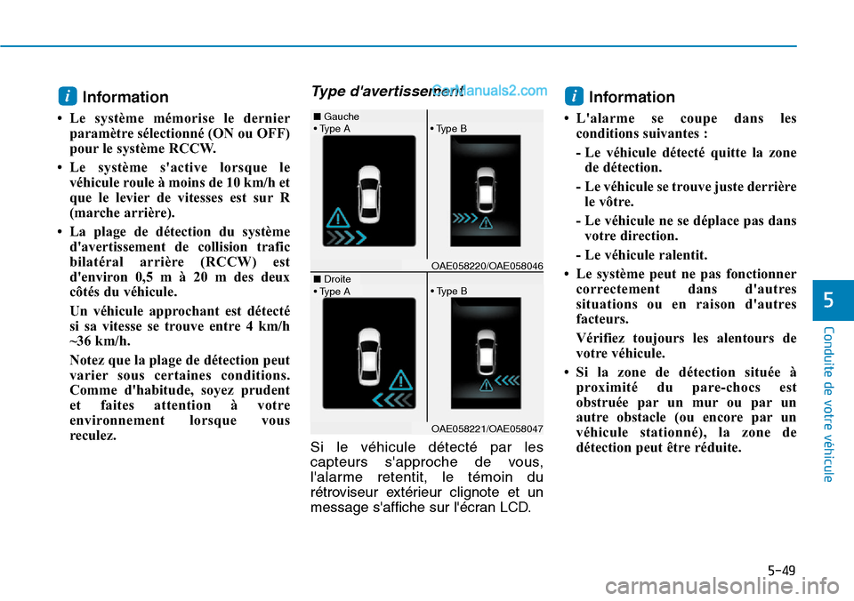 Hyundai Ioniq Plug-in Hybrid 2019 Manuel du propriétaire (in French) 5-49
Conduite de votre véhicule
5
Information
• Le système mémorise le dernier
paramètre sélectionné (ON ou OFF)
pour le système RCCW.
• Le système sactive lorsque le
véhicule roule à m Hyundai Ioniq Plug-in Hybrid 2019 Manuel du propriétaire (in French) 5-49
Conduite de votre véhicule
5
Information
• Le système mémorise le dernier
paramètre sélectionné (ON ou OFF)
pour le système RCCW.
• Le système sactive lorsque le
véhicule roule à m