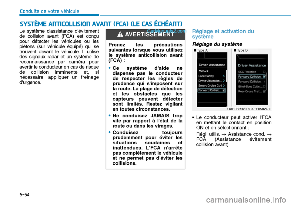 Hyundai Ioniq Plug-in Hybrid 2019  Manuel du propriétaire (in French) 5-54
Conduite de votre véhicule
Le système dassistance dévitement
de collision avant (FCA) est conçu
pour détecter les véhicules ou les
piétons (sur véhicule équipé) qui se
trouvent devant