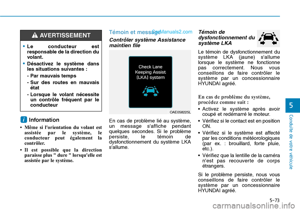 Hyundai Ioniq Plug-in Hybrid 2019 Manuel du propriétaire (in French) 5-73
Conduite de votre véhicule
5
Information
• Même si lorientation du volant est
assistée par le système, le
conducteur peut également la
contrôler.
• Il est possible que la direction
par Hyundai Ioniq Plug-in Hybrid 2019 Manuel du propriétaire (in French) 5-73
Conduite de votre véhicule
5
Information
• Même si lorientation du volant est
assistée par le système, le
conducteur peut également la
contrôler.
• Il est possible que la direction
par