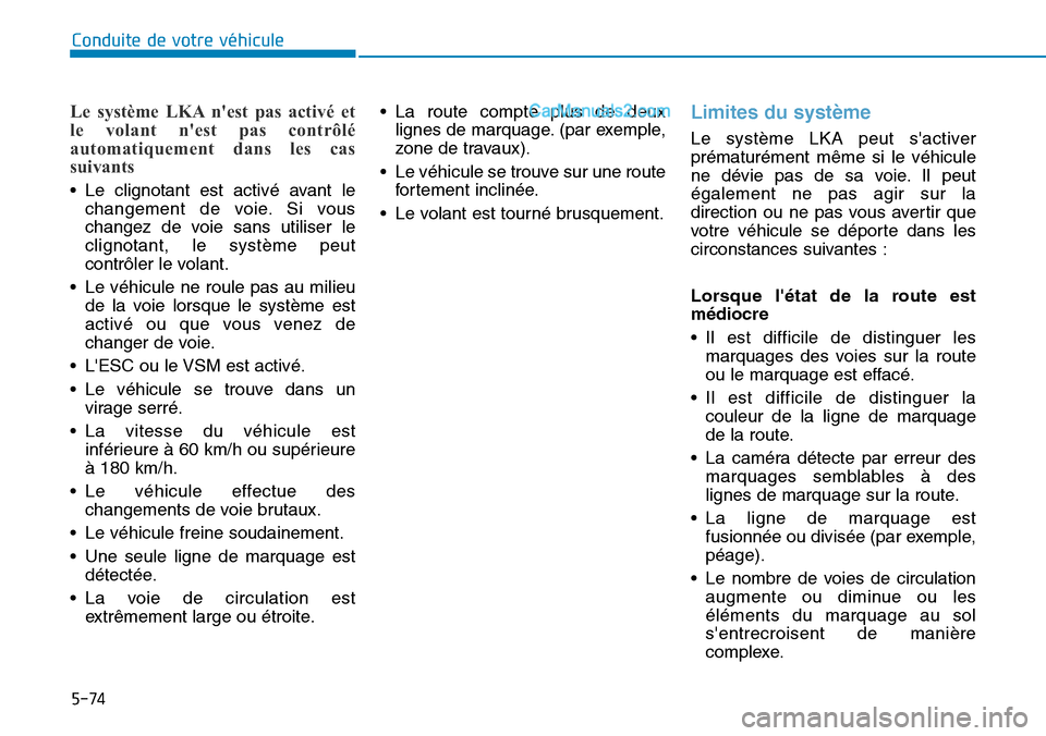Hyundai Ioniq Plug-in Hybrid 2019 Manuel du propriétaire (in French) 5-74
Conduite de votre véhicule
Le système LKA nest pas activé et
le volant nest pas contrôlé
automatiquement dans les cas
suivants
• Le clignotant est activé avant le
changement de voie. S Hyundai Ioniq Plug-in Hybrid 2019 Manuel du propriétaire (in French) 5-74
Conduite de votre véhicule
Le système LKA nest pas activé et
le volant nest pas contrôlé
automatiquement dans les cas
suivants
• Le clignotant est activé avant le
changement de voie. S