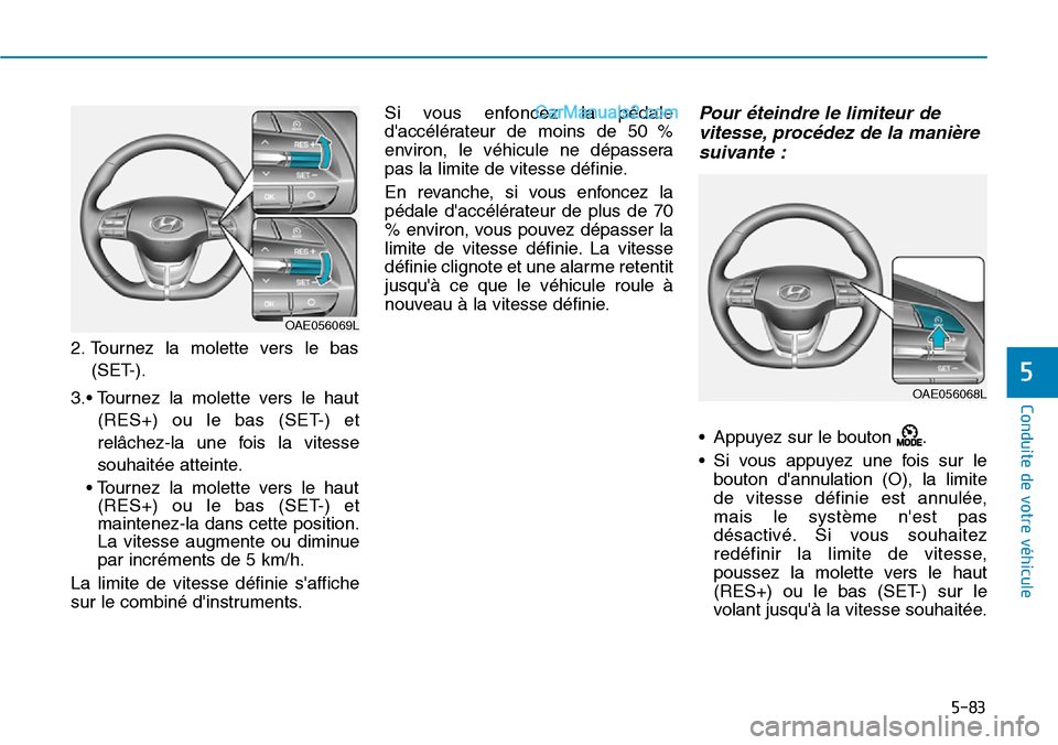 Hyundai Ioniq Plug-in Hybrid 2019 Manuel du propriétaire (in French) 5-83
Conduite de votre véhicule
5
2. Tournez la molette vers le bas
(SET-).
3.• Tournez la molette vers le haut
(RES+) ou le bas (SET-) et
relâchez-la une fois la vitesse
souhaitée atteinte.
• Hyundai Ioniq Plug-in Hybrid 2019 Manuel du propriétaire (in French) 5-83
Conduite de votre véhicule
5
2. Tournez la molette vers le bas
(SET-).
3.• Tournez la molette vers le haut
(RES+) ou le bas (SET-) et
relâchez-la une fois la vitesse
souhaitée atteinte.
•