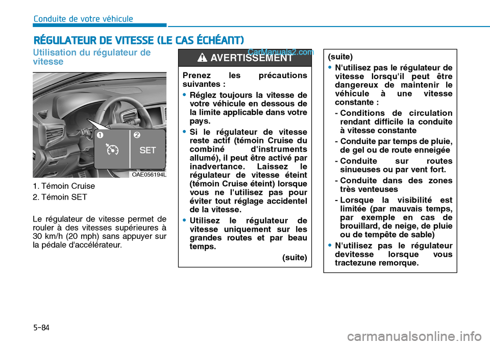 Hyundai Ioniq Plug-in Hybrid 2019 Manuel du propriétaire (in French) 5-84
Conduite de votre véhicule
Utilisation du régulateur de
vitesse
1. Témoin Cruise
2. Témoin SET
Le régulateur de vitesse permet de
rouler à des vitesses supérieures Ã
30 km/h (20 mph) s Hyundai Ioniq Plug-in Hybrid 2019 Manuel du propriétaire (in French) 5-84
Conduite de votre véhicule
Utilisation du régulateur de
vitesse
1. Témoin Cruise
2. Témoin SET
Le régulateur de vitesse permet de
rouler à des vitesses supérieures Ã
30 km/h (20 mph) s