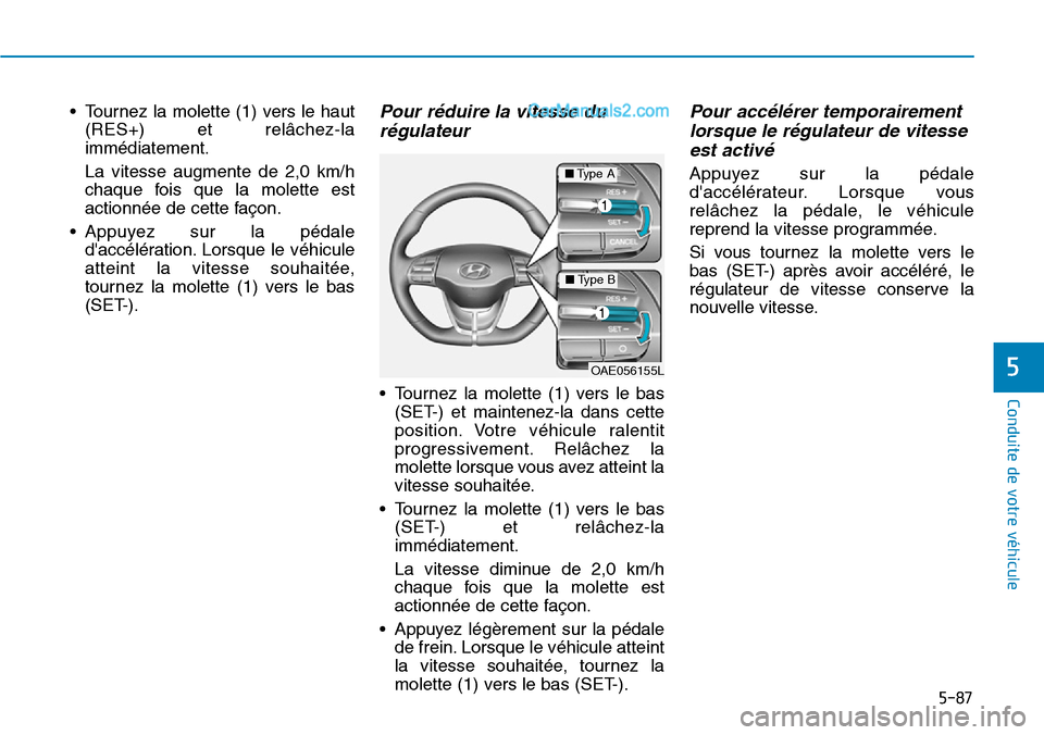 Hyundai Ioniq Plug-in Hybrid 2019 Manuel du propriétaire (in French) 5-87
Conduite de votre véhicule
5
• Tournez la molette (1) vers le haut
(RES+) et relâchez-la
immédiatement.
La vitesse augmente de 2,0 km/h
chaque fois que la molette est
actionnée de cette faà Hyundai Ioniq Plug-in Hybrid 2019 Manuel du propriétaire (in French) 5-87
Conduite de votre véhicule
5
• Tournez la molette (1) vers le haut
(RES+) et relâchez-la
immédiatement.
La vitesse augmente de 2,0 km/h
chaque fois que la molette est
actionnée de cette faÃ