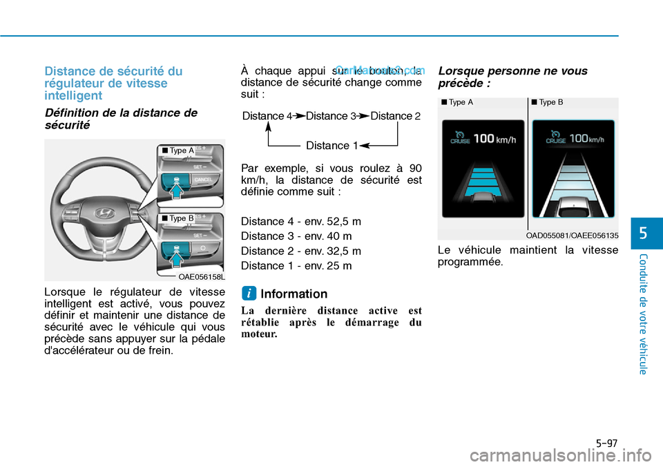 Hyundai Ioniq Plug-in Hybrid 2019  Manuel du propriétaire (in French) 5-97
Conduite de votre véhicule
5
Distance de sécurité du
régulateur de vitesse
intelligent
Définition de la distance de
sécurité
Lorsque le régulateur de vitesse
intelligent est activé, vous