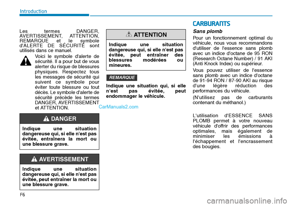 Hyundai Ioniq Plug-in Hybrid 2019  Manuel du propriétaire (in French) F6
Introduction
Les termes DANGER,
AVERTISSEMENT, ATTENTION,
REMARQUE et le symbole
dALERTE DE SÉCURITÉ sont
utilisés dans ce manuel.
Voici le symbole dalerte de
sécurité. Il a pour but de vous