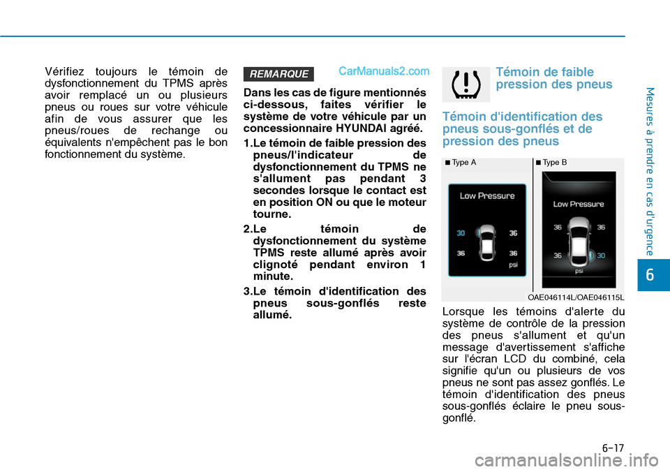 Hyundai Ioniq Plug-in Hybrid 2019  Manuel du propriétaire (in French) 6-17
Mesures à prendre en cas durgence 
6
Vérifiez toujours le témoin de
dysfonctionnement du TPMS après
avoir remplacé un ou plusieurs
pneus ou roues sur votre véhicule
afin de vous assurer qu