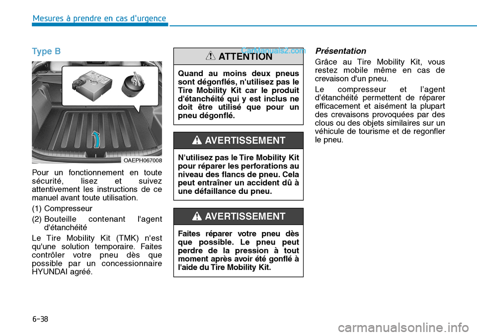 Hyundai Ioniq Plug-in Hybrid 2019 Manuel du propriétaire (in French) 6-38
Mesures à prendre en cas durgence
Type B
Pour un fonctionnement en toute
sécurité, lisez et suivez
attentivement les instructions de ce
manuel avant toute utilisation.
(1) Compresseur
(2) Bo Hyundai Ioniq Plug-in Hybrid 2019 Manuel du propriétaire (in French) 6-38
Mesures à prendre en cas durgence
Type B
Pour un fonctionnement en toute
sécurité, lisez et suivez
attentivement les instructions de ce
manuel avant toute utilisation.
(1) Compresseur
(2) Bo