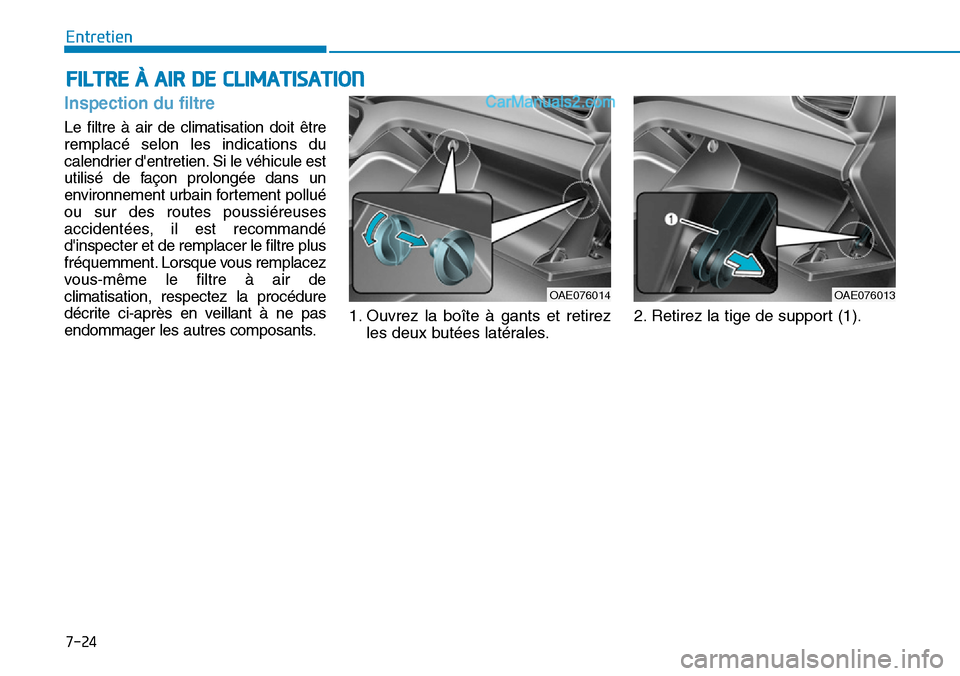 Hyundai Ioniq Plug-in Hybrid 2019 Manuel du propriétaire (in French) 7-24
Entretien
FILTRE À AIR DE CLIMATISATION
Inspection du filtre
Le filtre à air de climatisation doit être
remplacé selon les indications du
calendrier dentretien. Si le véhicule est
utilisé Hyundai Ioniq Plug-in Hybrid 2019 Manuel du propriétaire (in French) 7-24
Entretien
FILTRE À AIR DE CLIMATISATION
Inspection du filtre
Le filtre à air de climatisation doit être
remplacé selon les indications du
calendrier dentretien. Si le véhicule est
utilisé