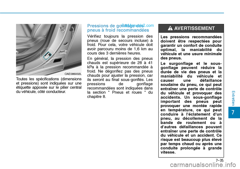 Hyundai Ioniq Plug-in Hybrid 2019 Manuel du propriétaire (in French) 7-35
7
Entretien
Toutes les spécifications (dimensions
et pressions) sont indiquées sur une
étiquette apposée sur le pilier central
du véhicule, côté conducteur.
Pressions de gonflage des
pneus Hyundai Ioniq Plug-in Hybrid 2019 Manuel du propriétaire (in French) 7-35
7
Entretien
Toutes les spécifications (dimensions
et pressions) sont indiquées sur une
étiquette apposée sur le pilier central
du véhicule, côté conducteur.
Pressions de gonflage des
pneus
