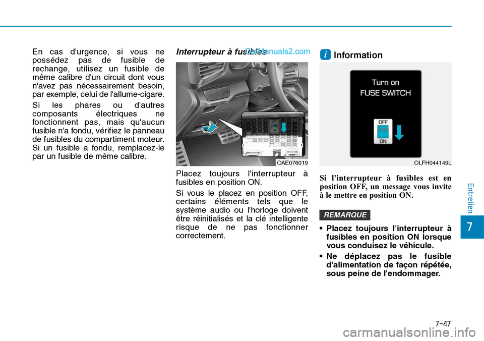 Hyundai Ioniq Plug-in Hybrid 2019 Manuel du propriétaire (in French) 7-47
7
Entretien
En cas durgence, si vous ne
possédez pas de fusible de
rechange, utilisez un fusible de
même calibre dun circuit dont vous
navez pas nécessairement besoin,
par exemple, celui de Hyundai Ioniq Plug-in Hybrid 2019 Manuel du propriétaire (in French) 7-47
7
Entretien
En cas durgence, si vous ne
possédez pas de fusible de
rechange, utilisez un fusible de
même calibre dun circuit dont vous
navez pas nécessairement besoin,
par exemple, celui de