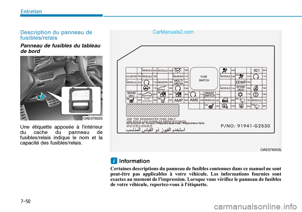 Hyundai Ioniq Plug-in Hybrid 2019 Manuel du propriétaire (in French) 7-50
Entretien
Description du panneau de
fusibles/relais
Panneau de fusibles du tableau
de bord
Une étiquette apposée à lintérieur
du cache du panneau de
fusibles/relais indique le nom et la
capa Hyundai Ioniq Plug-in Hybrid 2019 Manuel du propriétaire (in French) 7-50
Entretien
Description du panneau de
fusibles/relais
Panneau de fusibles du tableau
de bord
Une étiquette apposée à lintérieur
du cache du panneau de
fusibles/relais indique le nom et la
capa