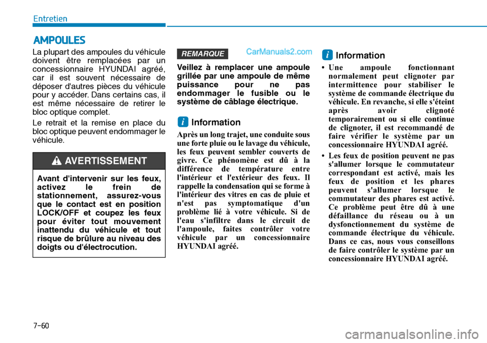 Hyundai Ioniq Plug-in Hybrid 2019 Manuel du propriétaire (in French) 7-60
Entretien
AMPOULES
La plupart des ampoules du véhicule
doivent être remplacées par un
concessionnaire HYUNDAI agréé,
car il est souvent nécessaire de
déposer dautres pièces du véhicule
Hyundai Ioniq Plug-in Hybrid 2019 Manuel du propriétaire (in French) 7-60
Entretien
AMPOULES
La plupart des ampoules du véhicule
doivent être remplacées par un
concessionnaire HYUNDAI agréé,
car il est souvent nécessaire de
déposer dautres pièces du véhicule