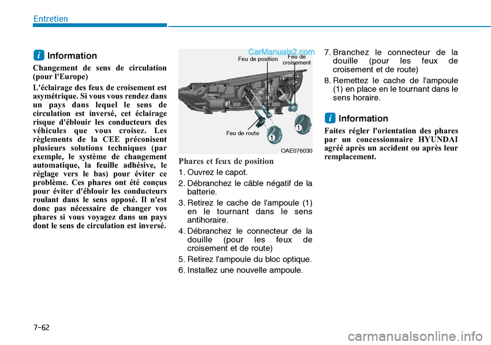 Hyundai Ioniq Plug-in Hybrid 2019 Manuel du propriétaire (in French) 7-62
Entretien
Information
Changement de sens de circulation
(pour lEurope)
Léclairage des feux de croisement est
asymétrique. Si vous vous rendez dans
un pays dans lequel le sens de
circulation e Hyundai Ioniq Plug-in Hybrid 2019 Manuel du propriétaire (in French) 7-62
Entretien
Information
Changement de sens de circulation
(pour lEurope)
Léclairage des feux de croisement est
asymétrique. Si vous vous rendez dans
un pays dans lequel le sens de
circulation e