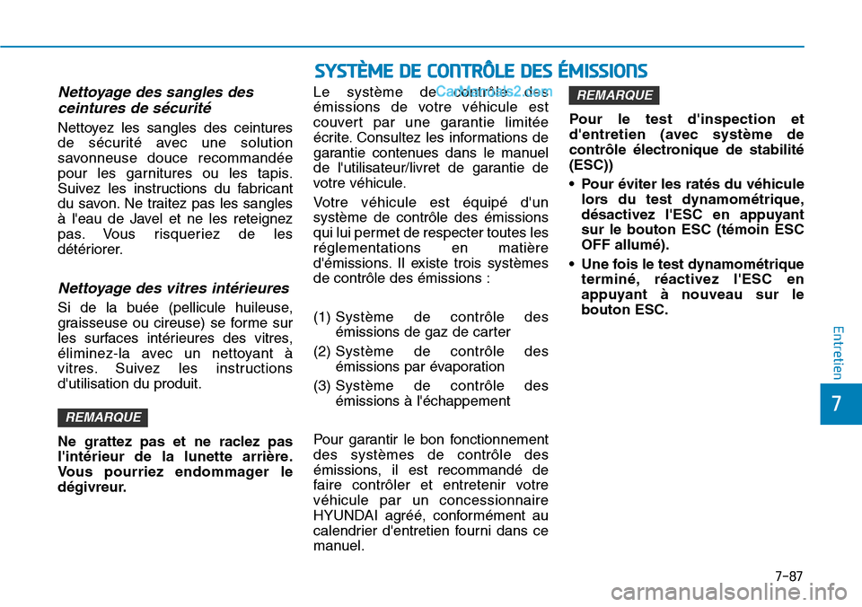 Hyundai Ioniq Plug-in Hybrid 2019 Manuel du propriétaire (in French) 7-87
7
Entretien
SYSTÈME DE CONTRÔLE DES ÉMISSIONS
Nettoyage des sangles des
ceintures de sécurité
Nettoyez les sangles des ceintures
de sécurité avec une solution
savonneuse douce recommandée Hyundai Ioniq Plug-in Hybrid 2019 Manuel du propriétaire (in French) 7-87
7
Entretien
SYSTÈME DE CONTRÔLE DES ÉMISSIONS
Nettoyage des sangles des
ceintures de sécurité
Nettoyez les sangles des ceintures
de sécurité avec une solution
savonneuse douce recommandée