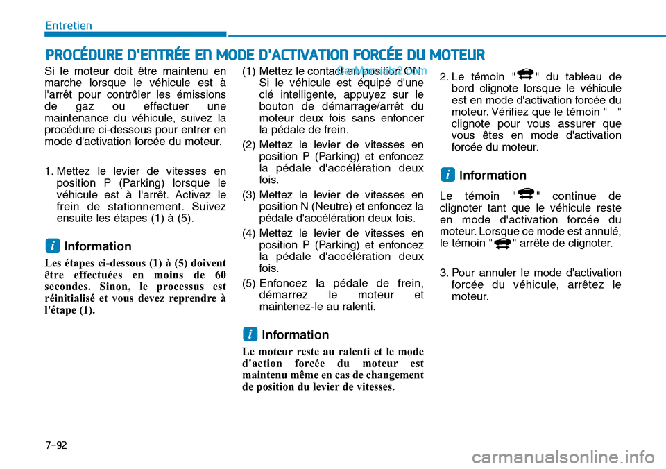 Hyundai Ioniq Plug-in Hybrid 2019 Manuel du propriétaire (in French) 7-92
Entretien
PROCÉDURE DENTRÉE EN MODE DACTIVATION FORCÉE DU MOTEUR
Si le moteur doit être maintenu en
marche lorsque le véhicule est Ã
larrêt pour contrôler les émissions
de gaz ou effe Hyundai Ioniq Plug-in Hybrid 2019 Manuel du propriétaire (in French) 7-92
Entretien
PROCÉDURE DENTRÉE EN MODE DACTIVATION FORCÉE DU MOTEUR
Si le moteur doit être maintenu en
marche lorsque le véhicule est Ã
larrêt pour contrôler les émissions
de gaz ou effe