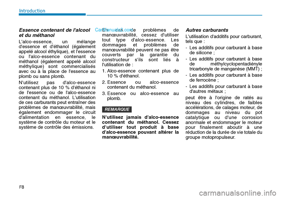 Hyundai Ioniq Plug-in Hybrid 2019  Manuel du propriétaire (in French) F8
Introduction
Essence contenant de lalcool
et du méthanol
Lalco-essence, un mélange
dessence et déthanol (également
appelé alcool éthylique), et lessence
ou lalco-essence contenant du
m�