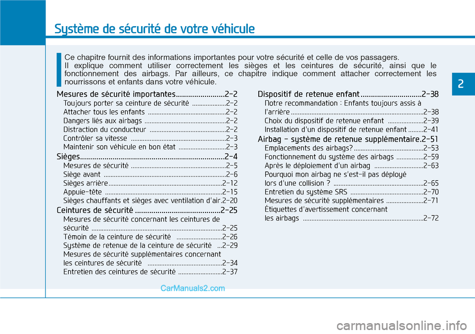 Hyundai Ioniq Plug-in Hybrid 2019 Manuel du propriétaire (in French) Système de sécurité de votre véhicule
2
Mesures de sécurité importantes........................2-2
Toujours porter sa ceinture de sécurité ....................2-2
Attacher tous les enfants . Hyundai Ioniq Plug-in Hybrid 2019 Manuel du propriétaire (in French) Système de sécurité de votre véhicule
2
Mesures de sécurité importantes........................2-2
Toujours porter sa ceinture de sécurité ....................2-2
Attacher tous les enfants .