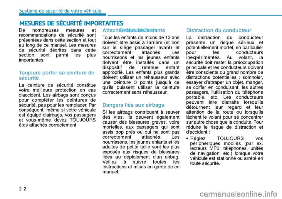 Hyundai Ioniq Plug-in Hybrid 2019  Manuel du propriétaire (in French) 2-2
De nombreuses mesures et
recommandations de sécurité sont
présentées dans cette section et tout
au long de ce manuel. Les mesures
de sécurité décrites dans cette
section sont parmi les plus