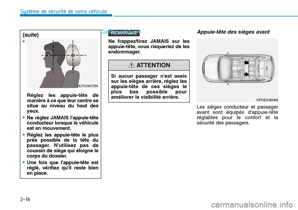 Hyundai Ioniq Plug-in Hybrid 2019 Manuel du propriétaire (in French) 2-16
Système de sécurité de votre véhicule
Ne frappez/tirez JAMAIS sur les
appuie-tête, vous risqueriez de les
endommager.
Appuie-tête des sièges avant
Les sièges conducteur et passager
avan Hyundai Ioniq Plug-in Hybrid 2019 Manuel du propriétaire (in French) 2-16
Système de sécurité de votre véhicule
Ne frappez/tirez JAMAIS sur les
appuie-tête, vous risqueriez de les
endommager.
Appuie-tête des sièges avant
Les sièges conducteur et passager
avan