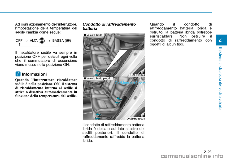 Hyundai Ioniq Plug-in Hybrid 2019 Manuale del proprietario (in Italian) 2-23
Il sistema di sicurezza del vostro veicolo
2
Ad ogni azionamento dell’interruttore,
limpostazione della temperatura del
sedile cambia come segue:
Il riscaldatore sedile va sempre in
posizione Hyundai Ioniq Plug-in Hybrid 2019 Manuale del proprietario (in Italian) 2-23
Il sistema di sicurezza del vostro veicolo
2
Ad ogni azionamento dell’interruttore,
limpostazione della temperatura del
sedile cambia come segue:
Il riscaldatore sedile va sempre in
posizione