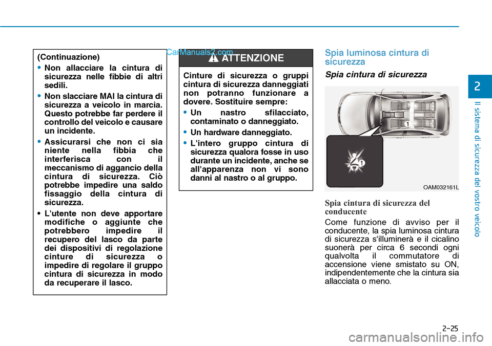 Hyundai Ioniq Plug-in Hybrid 2019 Manuale del proprietario (in Italian) 2-25
Il sistema di sicurezza del vostro veicolo
2
Spia luminosa cintura di
sicurezza
Spia cintura di sicurezza
Spia cintura di sicurezza del
conducente
Come funzione di avviso per il
conducente, la sp Hyundai Ioniq Plug-in Hybrid 2019 Manuale del proprietario (in Italian) 2-25
Il sistema di sicurezza del vostro veicolo
2
Spia luminosa cintura di
sicurezza
Spia cintura di sicurezza
Spia cintura di sicurezza del
conducente
Come funzione di avviso per il
conducente, la sp
