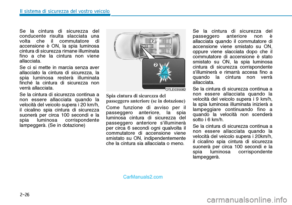 Hyundai Ioniq Plug-in Hybrid 2019 Manuale del proprietario (in Italian) 2-26
Il sistema di sicurezza del vostro veicolo
Se la cintura di sicurezza del
conducente risulta slacciata una
volta che il commutatore di
accensione è ON, la spia luminosa
cintura di sicurezza rima Hyundai Ioniq Plug-in Hybrid 2019 Manuale del proprietario (in Italian) 2-26
Il sistema di sicurezza del vostro veicolo
Se la cintura di sicurezza del
conducente risulta slacciata una
volta che il commutatore di
accensione è ON, la spia luminosa
cintura di sicurezza rima