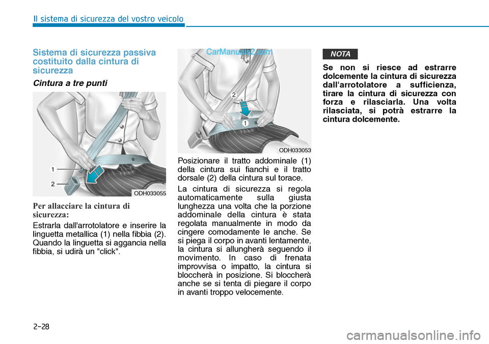 Hyundai Ioniq Plug-in Hybrid 2019 Manuale del proprietario (in Italian) 2-28
Il sistema di sicurezza del vostro veicolo
Sistema di sicurezza passiva
costituito dalla cintura di
sicurezza
Cintura a tre punti
Per allacciare la cintura di
sicurezza:
Estrarla dallarrotolator Hyundai Ioniq Plug-in Hybrid 2019 Manuale del proprietario (in Italian) 2-28
Il sistema di sicurezza del vostro veicolo
Sistema di sicurezza passiva
costituito dalla cintura di
sicurezza
Cintura a tre punti
Per allacciare la cintura di
sicurezza:
Estrarla dallarrotolator