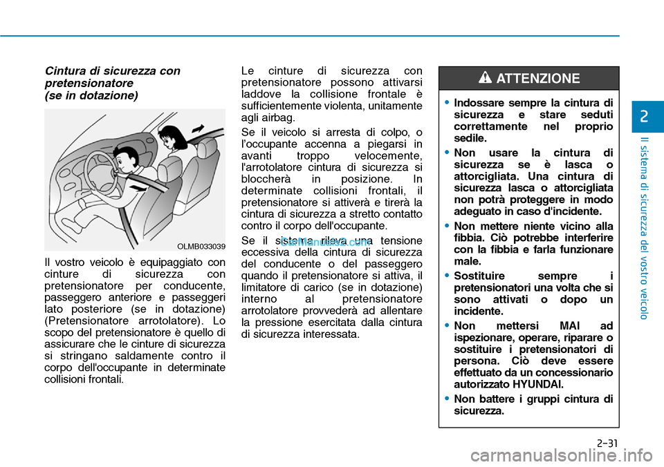 Hyundai Ioniq Plug-in Hybrid 2019 Manuale del proprietario (in Italian) 2-31
Il sistema di sicurezza del vostro veicolo
2
Cintura di sicurezza con
pretensionatore
(se in dotazione)
Il vostro veicolo è equipaggiato con
cinture di sicurezza con
pretensionatore per conduce Hyundai Ioniq Plug-in Hybrid 2019 Manuale del proprietario (in Italian) 2-31
Il sistema di sicurezza del vostro veicolo
2
Cintura di sicurezza con
pretensionatore
(se in dotazione)
Il vostro veicolo è equipaggiato con
cinture di sicurezza con
pretensionatore per conduce