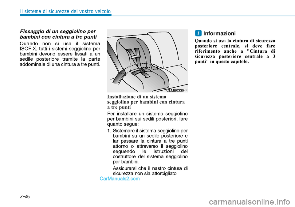 Hyundai Ioniq Plug-in Hybrid 2019 Manuale del proprietario (in Italian) 2-46
Il sistema di sicurezza del vostro veicolo
Fissaggio di un seggiolino per
bambini con cintura a tre punti
Quando non si usa il sistema
ISOFIX, tutti i sistemi seggiolino per
bambini devono essere Hyundai Ioniq Plug-in Hybrid 2019 Manuale del proprietario (in Italian) 2-46
Il sistema di sicurezza del vostro veicolo
Fissaggio di un seggiolino per
bambini con cintura a tre punti
Quando non si usa il sistema
ISOFIX, tutti i sistemi seggiolino per
bambini devono essere
