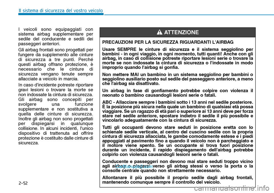 Hyundai Ioniq Plug-in Hybrid 2019 Manuale del proprietario (in Italian) 2-52
Il sistema di sicurezza del vostro veicolo
I veicoli sono equipaggiati con
sistema airbag supplementare per
sedile del conducente e sedili dei
passeggeri anteriori.
Gli airbag frontali sono proge Hyundai Ioniq Plug-in Hybrid 2019 Manuale del proprietario (in Italian) 2-52
Il sistema di sicurezza del vostro veicolo
I veicoli sono equipaggiati con
sistema airbag supplementare per
sedile del conducente e sedili dei
passeggeri anteriori.
Gli airbag frontali sono proge