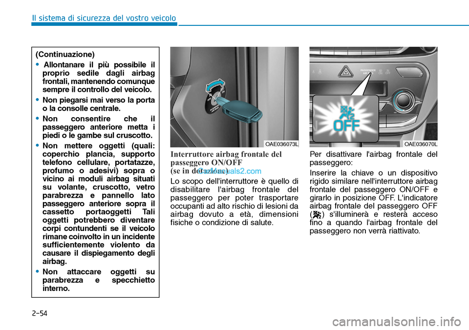 Hyundai Ioniq Plug-in Hybrid 2019 Manuale del proprietario (in Italian) 2-54
Il sistema di sicurezza del vostro veicolo
Interruttore airbag frontale del
passeggero ON/OFF
(se in dotazione)
Lo scopo dellinterruttore è quello di
disabilitare lairbag frontale del
passegge Hyundai Ioniq Plug-in Hybrid 2019 Manuale del proprietario (in Italian) 2-54
Il sistema di sicurezza del vostro veicolo
Interruttore airbag frontale del
passeggero ON/OFF
(se in dotazione)
Lo scopo dellinterruttore è quello di
disabilitare lairbag frontale del
passegge