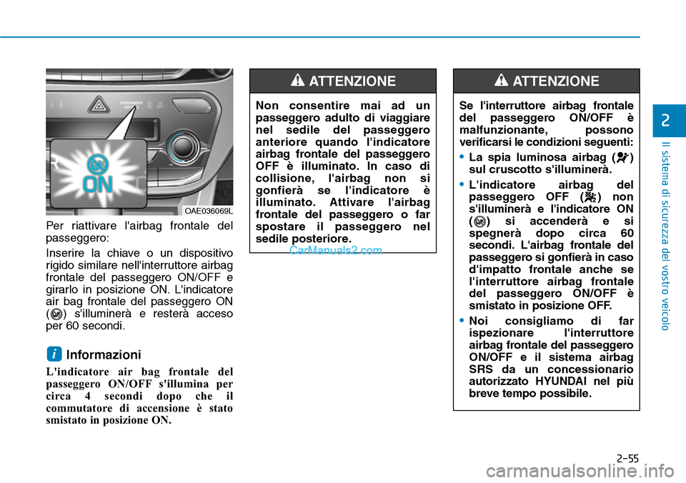 Hyundai Ioniq Plug-in Hybrid 2019 Manuale del proprietario (in Italian) 2-55
Il sistema di sicurezza del vostro veicolo
2
Per riattivare lairbag frontale del
passeggero:
Inserire la chiave o un dispositivo
rigido similare nellinterruttore airbag
frontale del passeggero Hyundai Ioniq Plug-in Hybrid 2019 Manuale del proprietario (in Italian) 2-55
Il sistema di sicurezza del vostro veicolo
2
Per riattivare lairbag frontale del
passeggero:
Inserire la chiave o un dispositivo
rigido similare nellinterruttore airbag
frontale del passeggero
