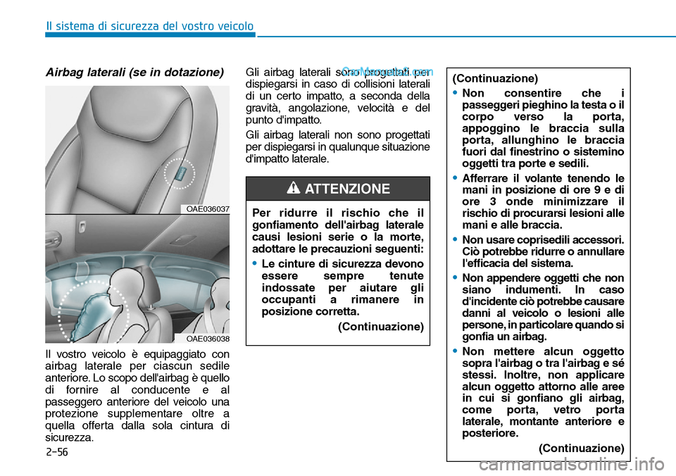 Hyundai Ioniq Plug-in Hybrid 2019 Manuale del proprietario (in Italian) 2-56
Il sistema di sicurezza del vostro veicolo
Airbag laterali (se in dotazione)
Il vostro veicolo è equipaggiato con
airbag laterale per ciascun sedile
anteriore. Lo scopo dellairbag è quello
di Hyundai Ioniq Plug-in Hybrid 2019 Manuale del proprietario (in Italian) 2-56
Il sistema di sicurezza del vostro veicolo
Airbag laterali (se in dotazione)
Il vostro veicolo è equipaggiato con
airbag laterale per ciascun sedile
anteriore. Lo scopo dellairbag è quello
di
