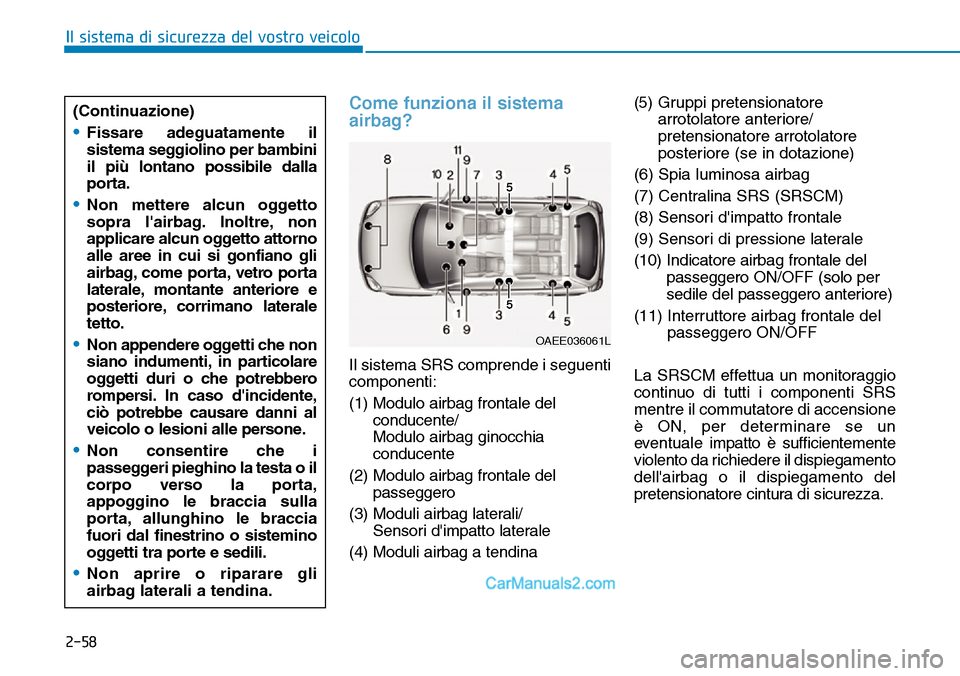 Hyundai Ioniq Plug-in Hybrid 2019 Manuale del proprietario (in Italian) 2-58
Il sistema di sicurezza del vostro veicolo
Come funziona il sistema
airbag?
Il sistema SRS comprende i seguenti
componenti:
(1) Modulo airbag frontale del
conducente/
Modulo airbag ginocchia
cond Hyundai Ioniq Plug-in Hybrid 2019 Manuale del proprietario (in Italian) 2-58
Il sistema di sicurezza del vostro veicolo
Come funziona il sistema
airbag?
Il sistema SRS comprende i seguenti
componenti:
(1) Modulo airbag frontale del
conducente/
Modulo airbag ginocchia
cond
