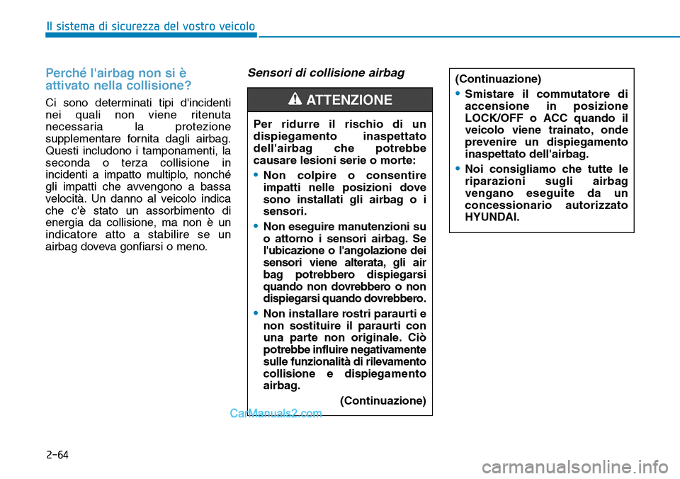 Hyundai Ioniq Plug-in Hybrid 2019 Manuale del proprietario (in Italian) 2-64
Il sistema di sicurezza del vostro veicolo
Perché lairbag non si è
attivato nella collisione?
Ci sono determinati tipi dincidenti
nei quali non viene ritenuta
necessaria la protezione
supplem Hyundai Ioniq Plug-in Hybrid 2019 Manuale del proprietario (in Italian) 2-64
Il sistema di sicurezza del vostro veicolo
Perché lairbag non si è
attivato nella collisione?
Ci sono determinati tipi dincidenti
nei quali non viene ritenuta
necessaria la protezione
supplem