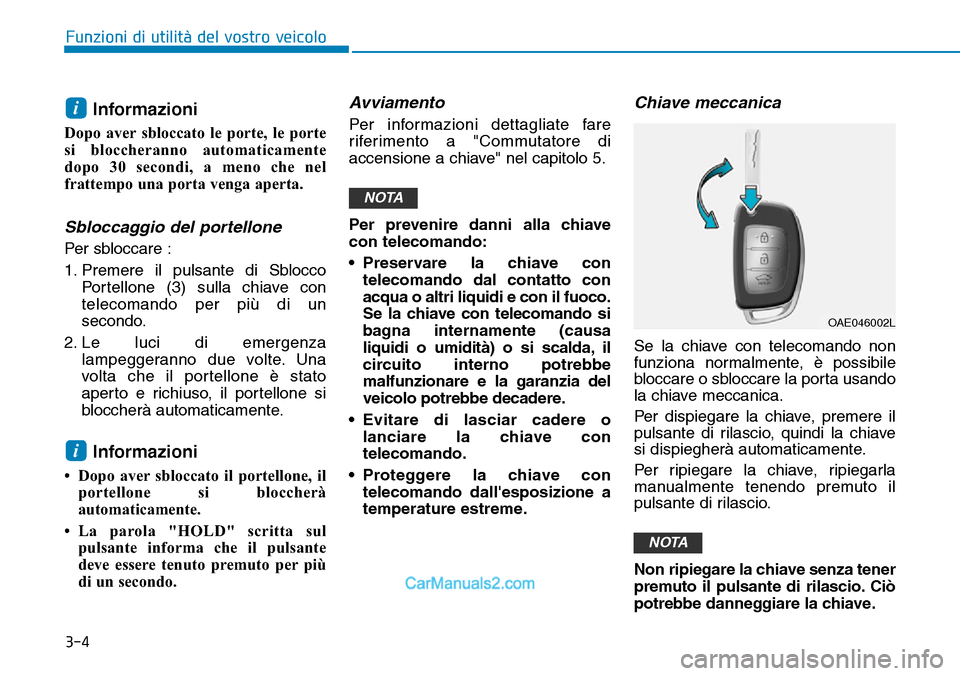 Hyundai Ioniq Plug-in Hybrid 2019  Manuale del proprietario (in Italian) 3-4
Funzioni di utilità del vostro veicolo
Informazioni
Dopo aver sbloccato le porte, le porte
si bloccheranno automaticamente
dopo 30 secondi, a meno che nel
frattempo una porta venga aperta.
Sblocc