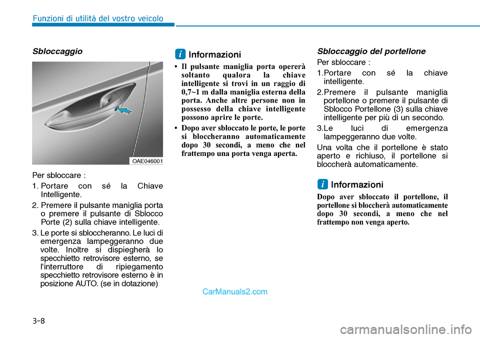 Hyundai Ioniq Plug-in Hybrid 2019  Manuale del proprietario (in Italian) 3-8
Funzioni di utilità del vostro veicolo
Sbloccaggio
Per sbloccare :
1. Portare con sé la Chiave
Intelligente.
2. Premere il pulsante maniglia porta
o premere il pulsante di Sblocco
Porte (2) sull