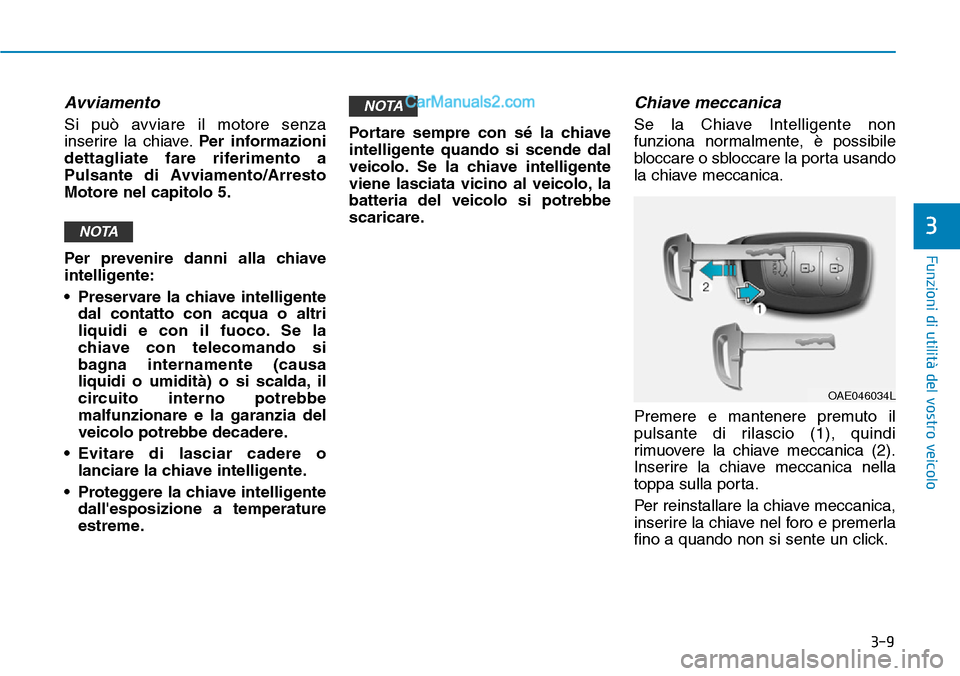 Hyundai Ioniq Plug-in Hybrid 2019  Manuale del proprietario (in Italian) 3-9
Funzioni di utilità del vostro veicolo
3
Avviamento
Si può avviare il motore senza
inserire la chiave.Per informazioni
dettagliate fare riferimento a
Pulsante di Avviamento/Arresto
Motore nel ca