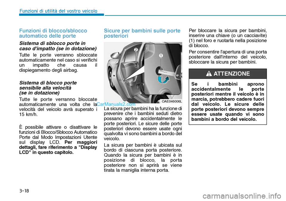 Hyundai Ioniq Plug-in Hybrid 2019 Manuale del proprietario (in Italian) 3-18
Funzioni di utilità del vostro veicolo
Funzioni di blocco/sblocco
automatico delle porte
Sistema di sblocco porte in
caso dimpatto (se in dotazione)
Tutte le porte verranno sbloccate
automatica Hyundai Ioniq Plug-in Hybrid 2019 Manuale del proprietario (in Italian) 3-18
Funzioni di utilità del vostro veicolo
Funzioni di blocco/sblocco
automatico delle porte
Sistema di sblocco porte in
caso dimpatto (se in dotazione)
Tutte le porte verranno sbloccate
automatica