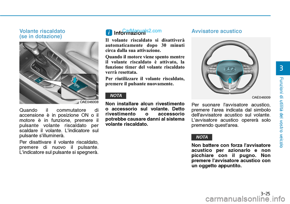 Hyundai Ioniq Plug-in Hybrid 2019  Manuale del proprietario (in Italian) 3-25
Funzioni di utilità del vostro veicolo
3
Volante riscaldato
(se in dotazione)
Quando il commutatore di
accensione è in posizione ON o il
motore è in funzione, premere il
pulsante volante risca