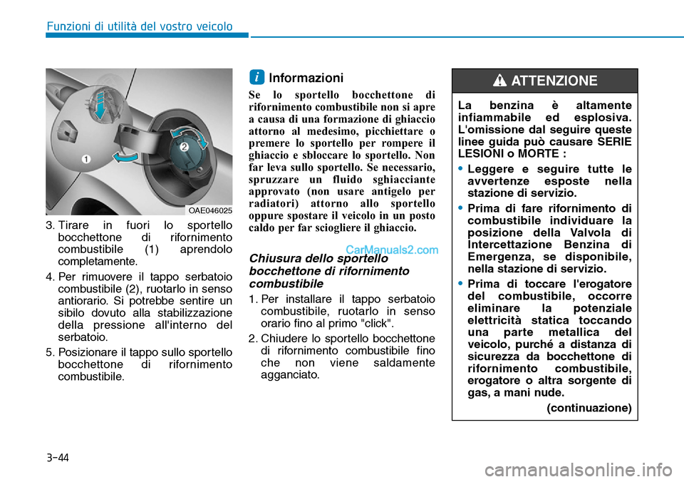 Hyundai Ioniq Plug-in Hybrid 2019  Manuale del proprietario (in Italian) 3-44
Funzioni di utilità del vostro veicolo
3. Tirare in fuori lo sportello
bocchettone di rifornimento
combustibile (1) aprendolo
completamente.
4. Per rimuovere il tappo serbatoio
combustibile (2),