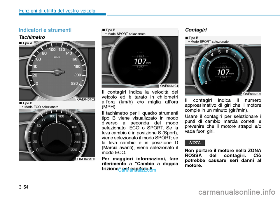 Hyundai Ioniq Plug-in Hybrid 2019 Manuale del proprietario (in Italian) 3-54
Funzioni di utilità del vostro veicolo
Indicatori e strumenti
Tachimetro
Il contagiri indica la velocità del
veicolo ed è tarato in chilometri
allora (km/h) e/o miglia allora
(MPH).
Il tachi Hyundai Ioniq Plug-in Hybrid 2019 Manuale del proprietario (in Italian) 3-54
Funzioni di utilità del vostro veicolo
Indicatori e strumenti
Tachimetro
Il contagiri indica la velocità del
veicolo ed è tarato in chilometri
allora (km/h) e/o miglia allora
(MPH).
Il tachi