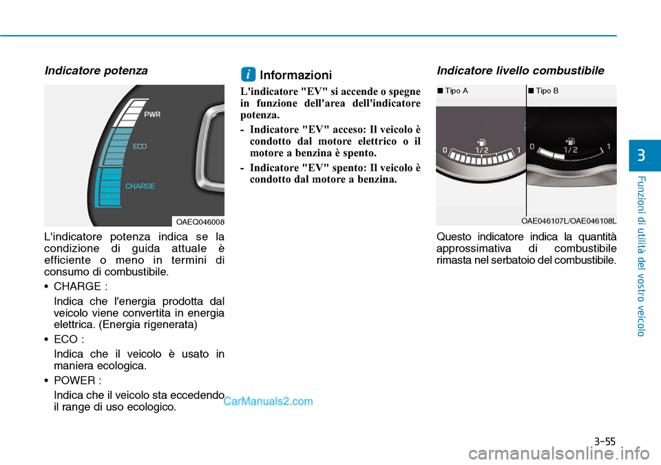 Hyundai Ioniq Plug-in Hybrid 2019 Manuale del proprietario (in Italian) 3-55
Funzioni di utilità del vostro veicolo
3
Indicatore potenza
Lindicatore potenza indica se la
condizione di guida attuale è
efficiente o meno in termini di
consumo di combustibile.
• CHARGE : Hyundai Ioniq Plug-in Hybrid 2019 Manuale del proprietario (in Italian) 3-55
Funzioni di utilità del vostro veicolo
3
Indicatore potenza
Lindicatore potenza indica se la
condizione di guida attuale è
efficiente o meno in termini di
consumo di combustibile.
• CHARGE :